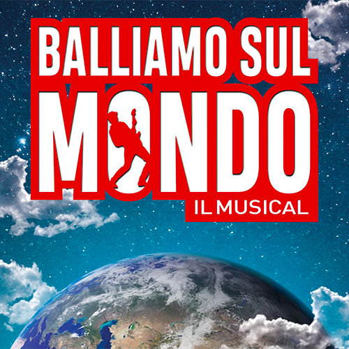 Balliamo sul Mondo - Il Musical a Milano | YOUparti Teatro Nazionale CheBanca