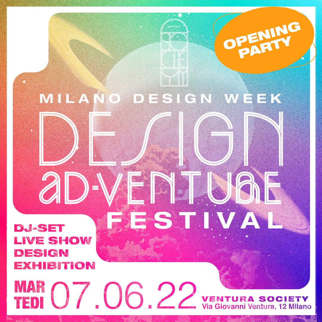 DESIGN AD-VENTURE FESTIVAL | OPENING PARTY # Milano Design Week YOUparti