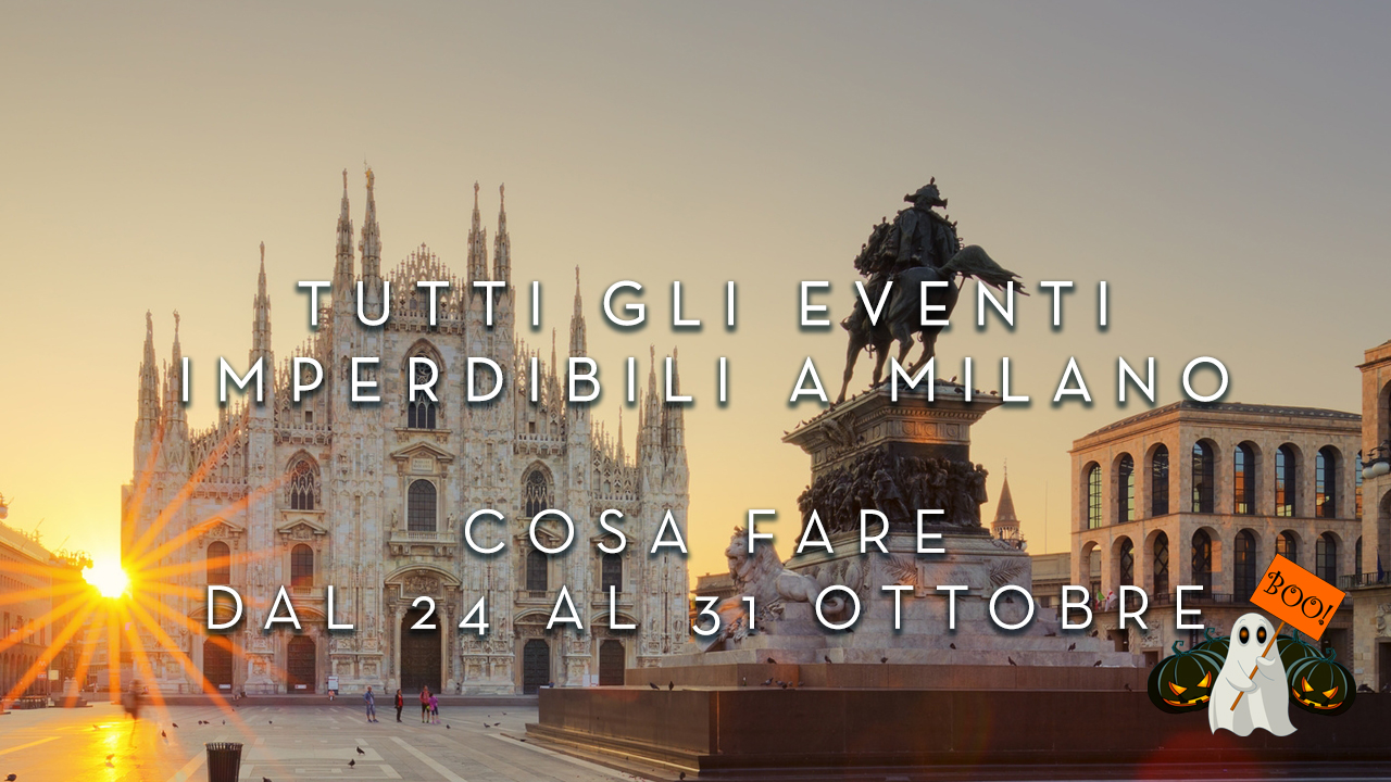 Cosa fare dal 24 al 31 Ottobre - Tutti gli eventi imperdibili a Milano YOUparti