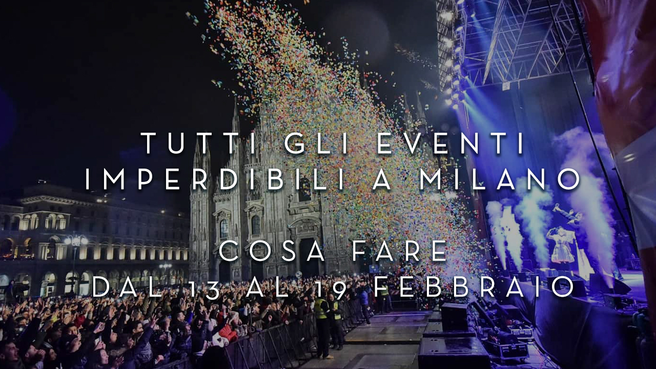 Cosa fare dal 13 al 19 Febbraio - Tutti gli eventi imperdibili a Milano YOUparti