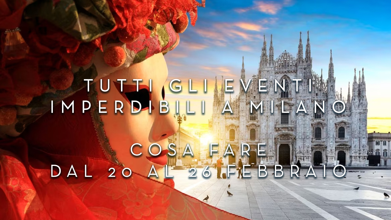 Cosa fare dal 20 al 26 Febbraio - Tutti gli eventi imperdibili a Milano YOUparti
