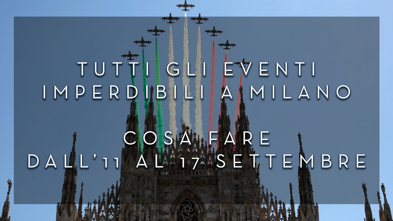 Cosa fare dall'11 al 17 Settembre - Tutti gli eventi imperdibili a Milano YOUparti
