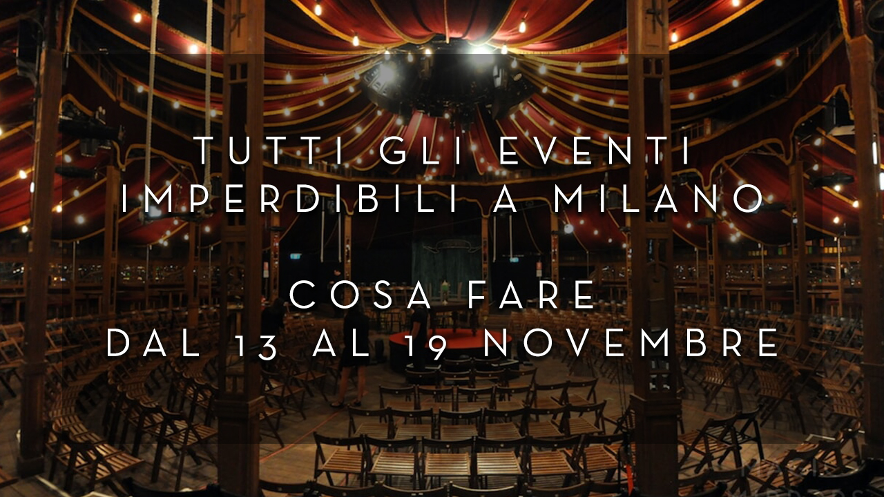 Cosa fare dal 13 al 19 Novembre - Tutti gli eventi imperdibili a Milano YOUparti