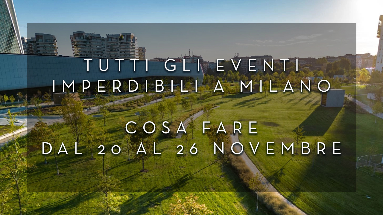 Cosa fare dal 13 al 19 Novembre - Tutti gli eventi imperdibili a Milano YOUparti