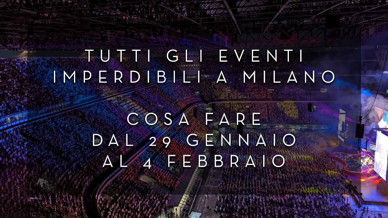 Cosa fare dal 29 Gennaio al 4 Febbraio - Tutti gli eventi imperdibili a Milano YOUparti