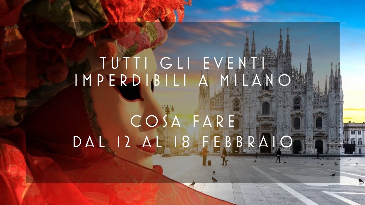 Cosa fare dal 12 al 18 Febbraio - Tutti gli eventi imperdibili a Milano YOUparti