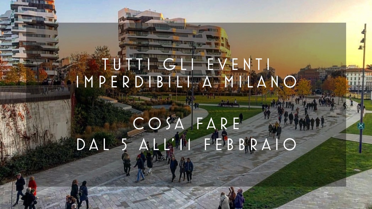 Cosa fare dal 5 all'11 Febbraio - Tutti gli eventi imperdibili a Milano YOUparti